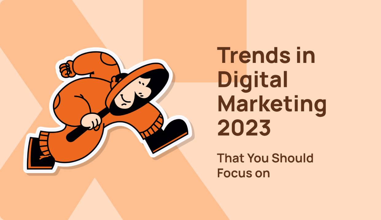 Trends in Digital Marketing 2023 That You Should Focus on